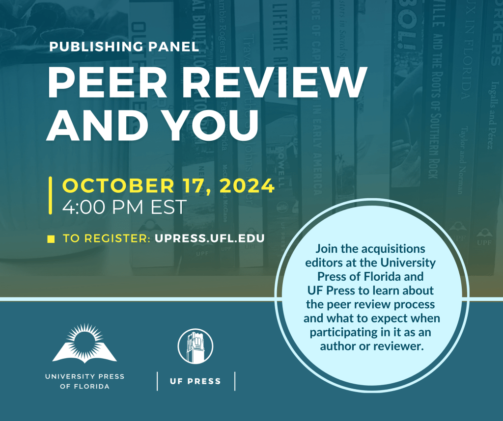 Promotional image with text that reads "Publishing Panel: Peer Review and You, October 17, 2024, 4:00PM EST. To register: upress.ufl.edu."
