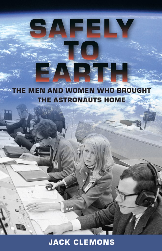 Book cover of Safely to Earth: The Men and Women Who Brought the Astronauts Home, by Jack Clemons.