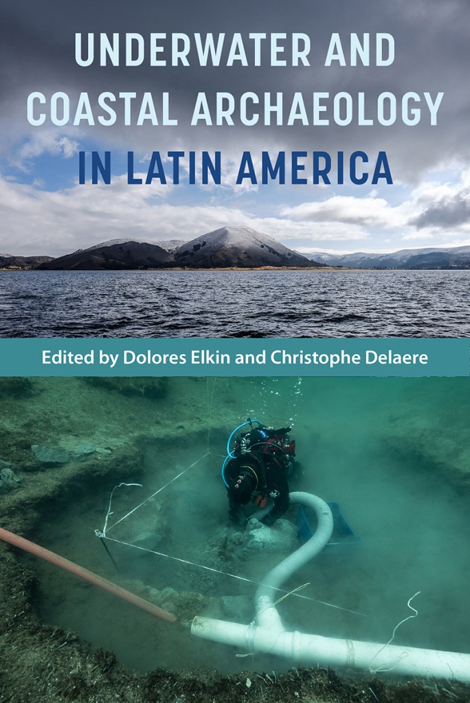 Book cover of Underwater and Coastal Archaeology in Latin America, edited by Dolores Elkin and Christophe Delaere